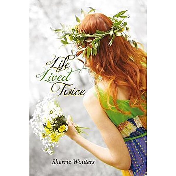 Life Lived Twice / Sherrie Wouters, Sherrie Wouters