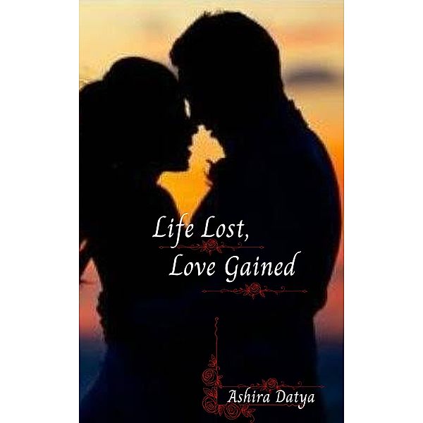 Life Lost, Love Gained (Life Trilogy, #1) / Life Trilogy, Ashira Datya