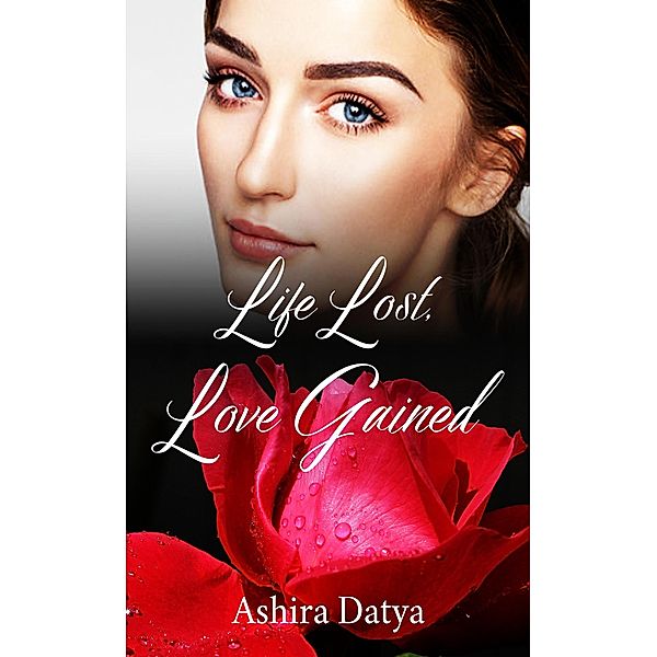 Life Lost, Love Gained (The Life Trilogy, #1) / The Life Trilogy, Ashira Datya