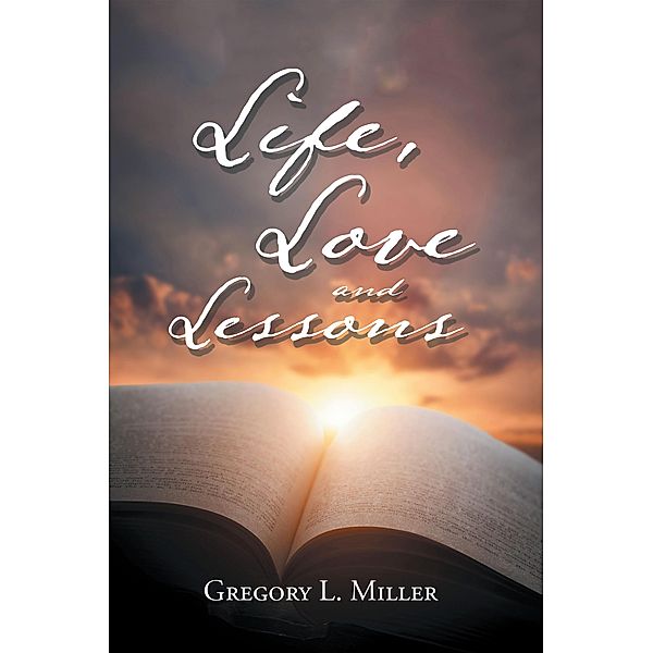 Life, Love and Lessons, Gregory L. Miller