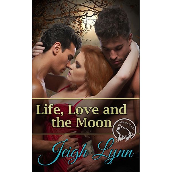 Life, Love and the Moon (Moon Series, #5) / Moon Series, Jeigh Lynn