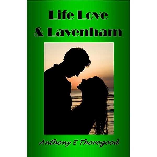 Life Love & Lavenham, Anthony E Thorogood
