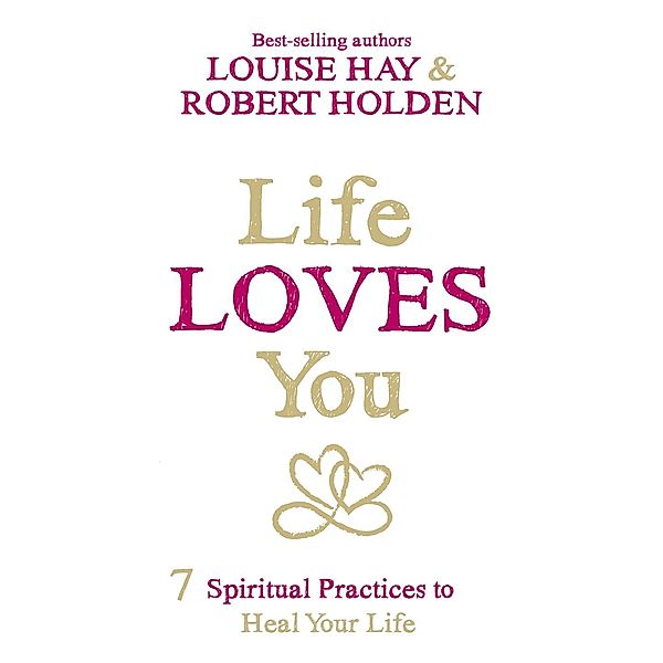 Life Loves You, Louise Hay, Robert Holden