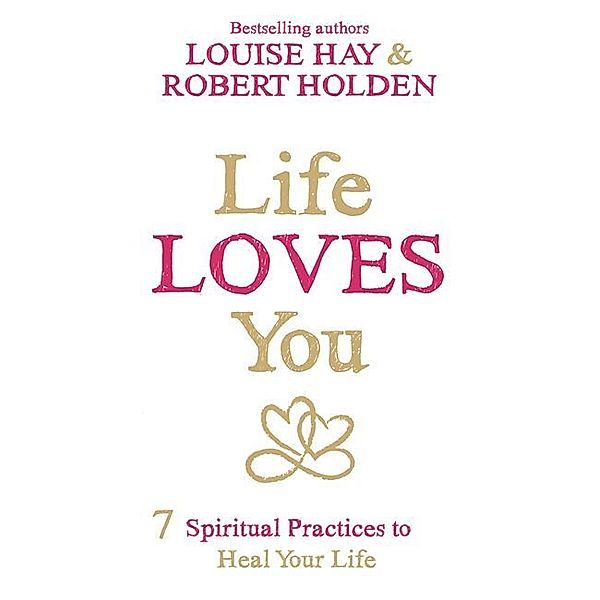 Life Loves You, Louise L. Hay, Robert Holden