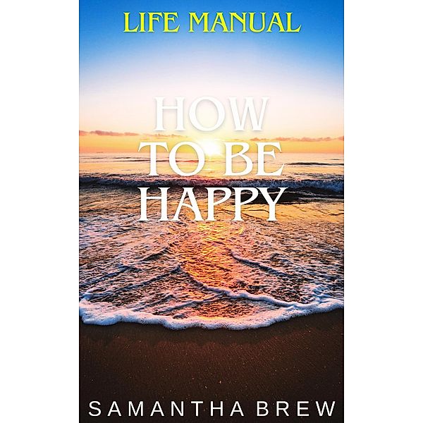 Life Manual: How to Be Happy, Samantha Brew