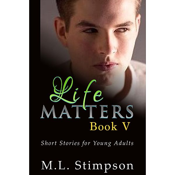 Life Matters - Book 5 / Life Matters, M. L. Stimpson