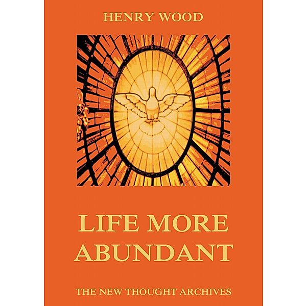 Life More Abundant, Henry Wood