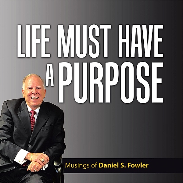 Life Must Have a Purpose, Daniel S. Fowler