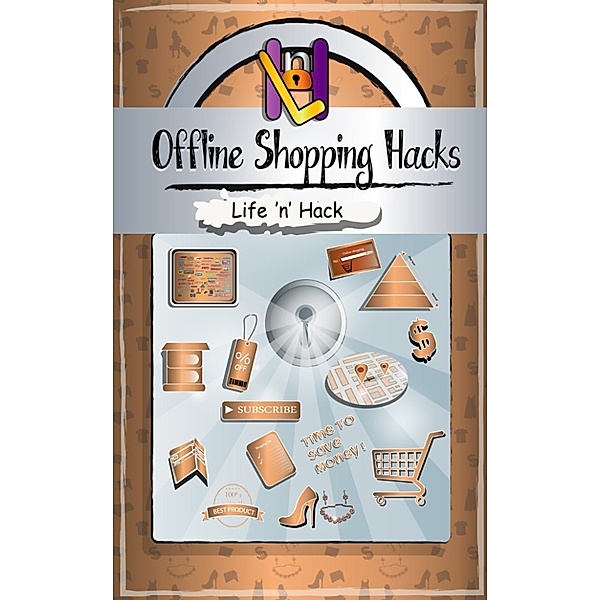 Life 'n' Hack: Offline Shopping Hacks: 15 Simple Practical Hacks to Save Money Shopping Offline, Life 'n' Hack