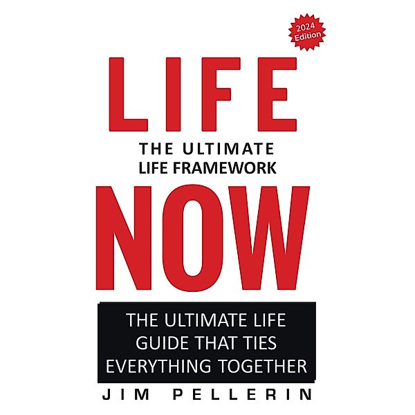 Life Now - The Ultimate Life Framework / Life Now, Jim Pellerin