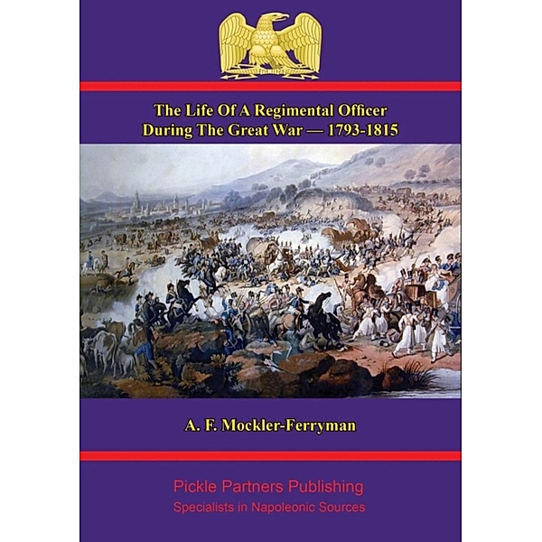 Life Of A Regimental Officer During The Great War - 1793-1815, K. H. Colonel Samuel Rice C. B.