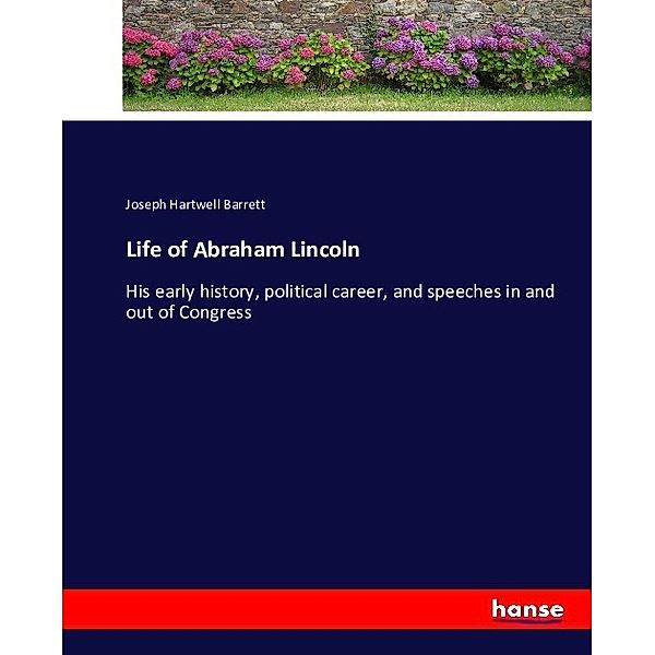 Life of Abraham Lincoln, Joseph Hartwell Barrett