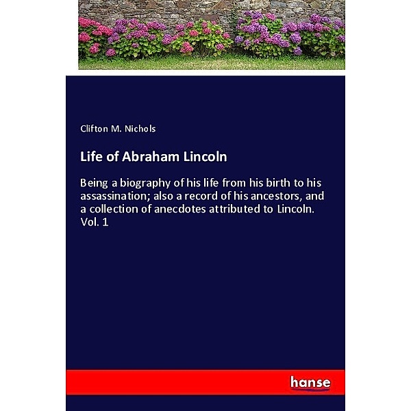 Life of Abraham Lincoln, Clifton M. Nichols