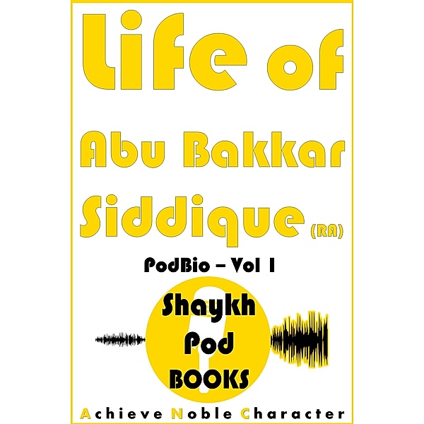 Life of Abu Bakkar Siddique (RA), ShaykhPod Books