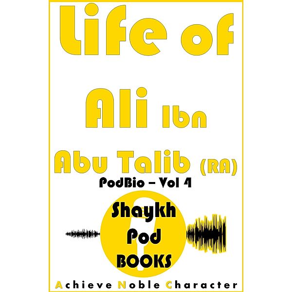 Life of Ali Ibn Abu Talib (RA), ShaykhPod Books