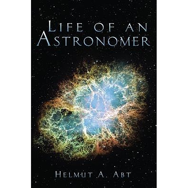 Life of an Astronomer, Helmut A. Abt