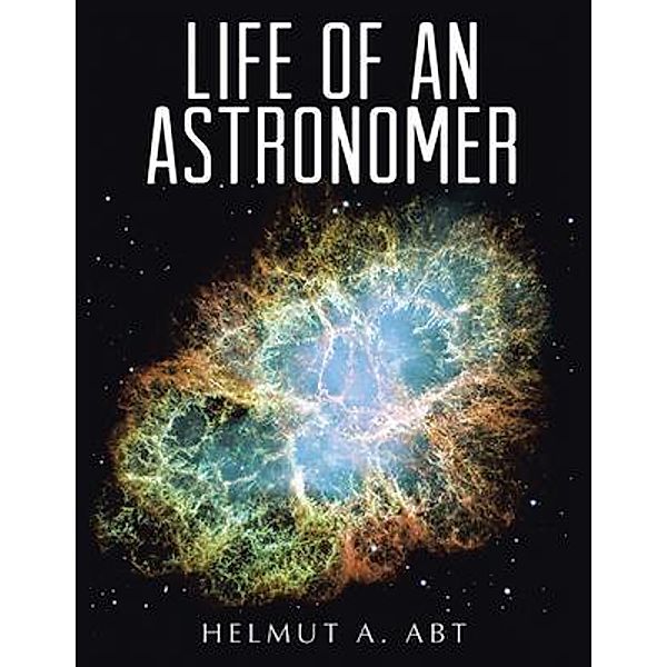 Life of an Astronomer / Leavitt Peak Press, Helmut Abt