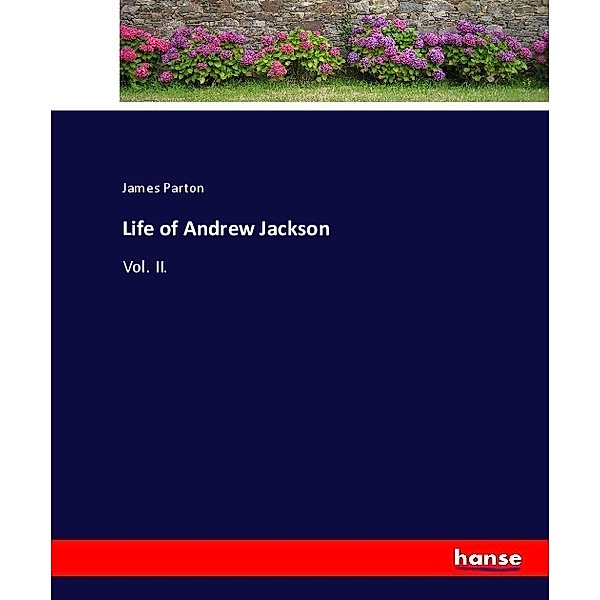 Life of Andrew Jackson, James Parton