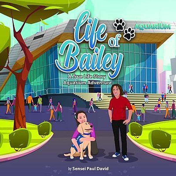 Life of Bailey: Aquarium Adventure: Aquarium Adventure / Life of Bailey:  A True Life Story, Sensei Paul David