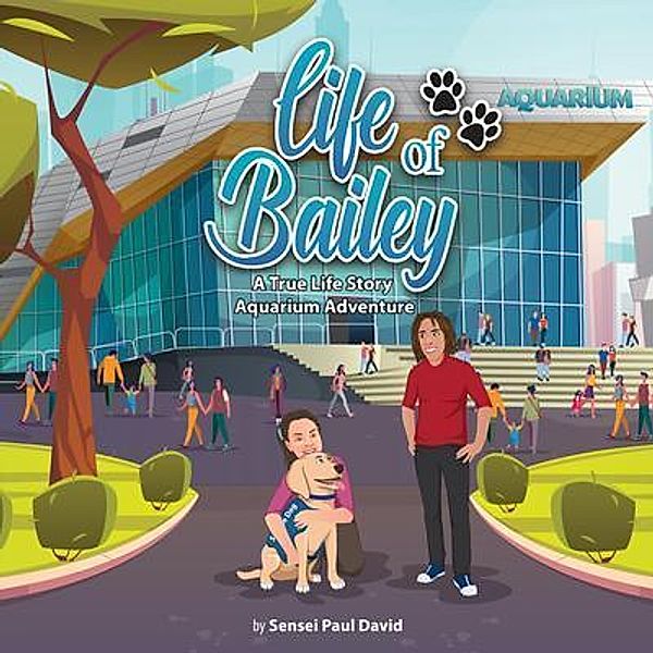 Life of Bailey - Aquarium Adventure / Life of Bailey - A True Life Story, Sensei Paul David