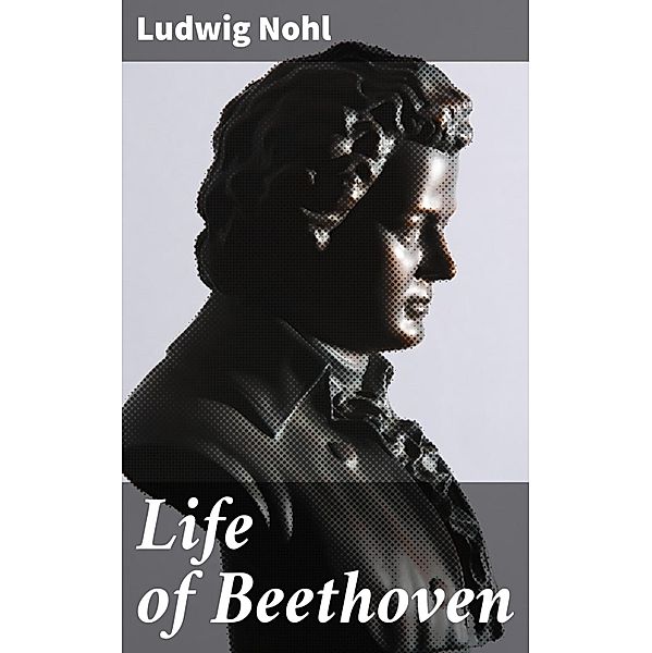 Life of Beethoven, Ludwig Nohl