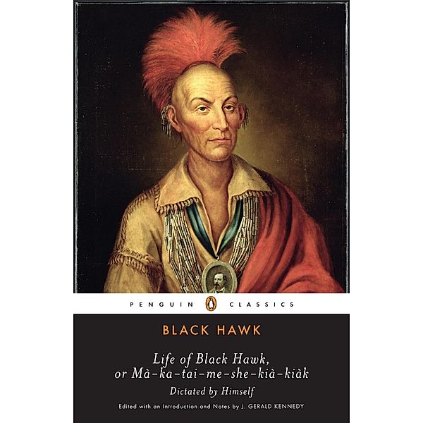 Life of Black Hawk, or Ma-ka-tai-me-she-kia-kiak, Black Hawk