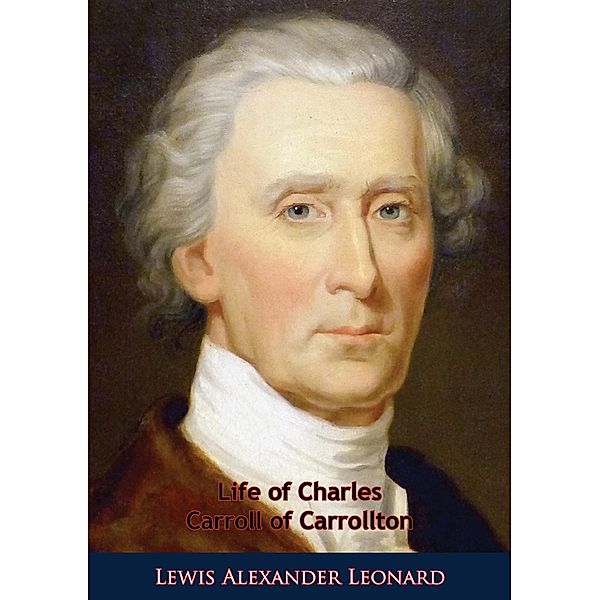 Life of Charles Carroll of Carrollton, Lewis Alexander Leonard