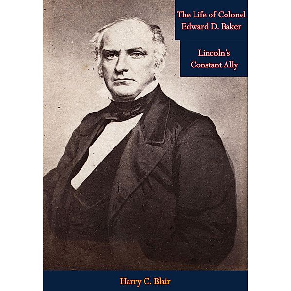 Life of Colonel Edward D. Baker, Harry C. Blair