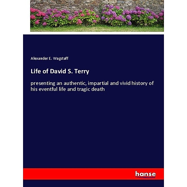 Life of David S. Terry, Alexander E. Wagstaff