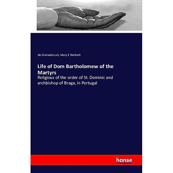 Life of Dom Bartholomew of the Martyrs, de Granada Luis, Mary E Herbert