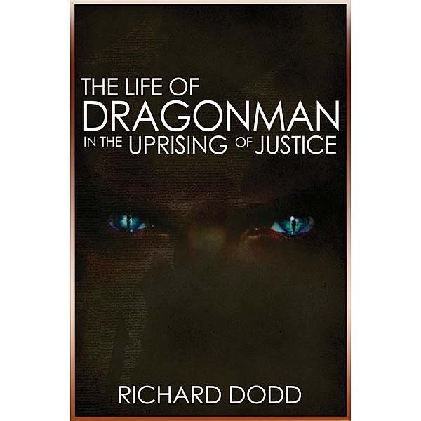 Life Of Dragonman: In The Uprising Of Justice / Richard Dodd, Richard Dodd