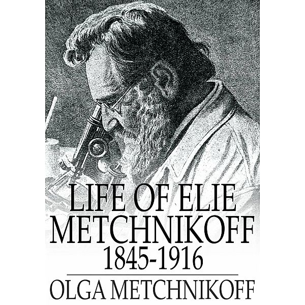 Life of Elie Metchnikoff / The Floating Press, Olga Metchnikoff