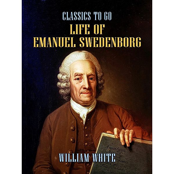 Life of Emanuel Swedenborg, William White