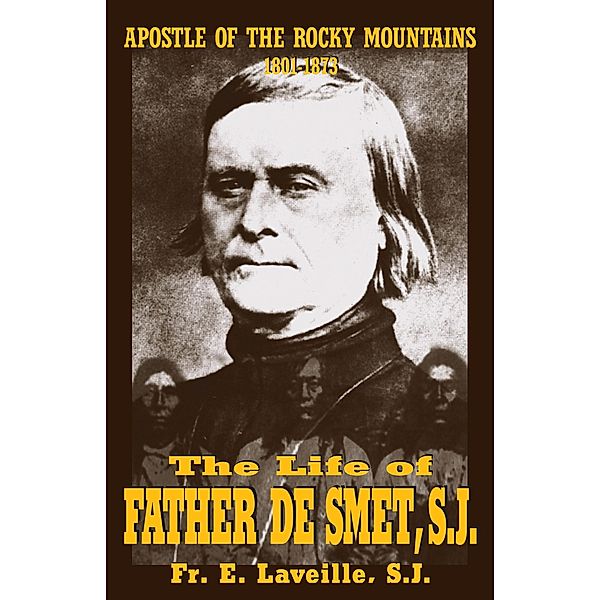 Life of Father De Smet, SJ, S. J. Rev. Fr. E. Laveille