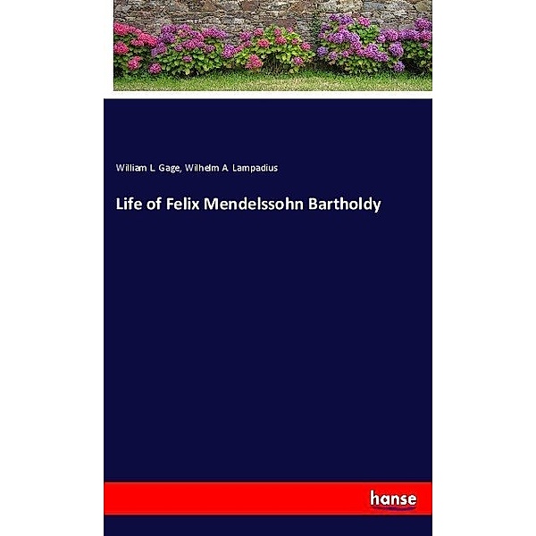 Life of Felix Mendelssohn Bartholdy, William Leonard Gage, Wilhelm Adolf Lampadius