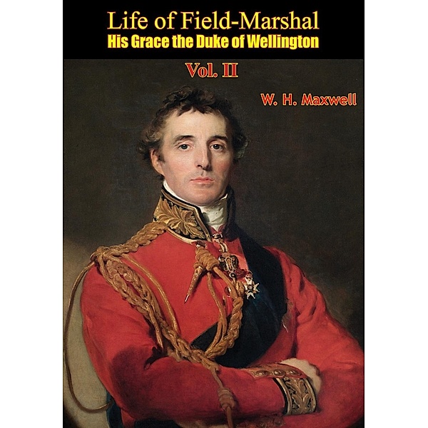 Life of Field-Marshal His Grace the Duke of Wellington Vol. II, W. H. Maxwell