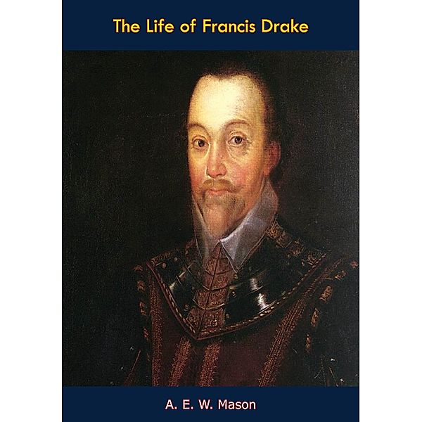 Life of Francis Drake, A. E. W. Mason