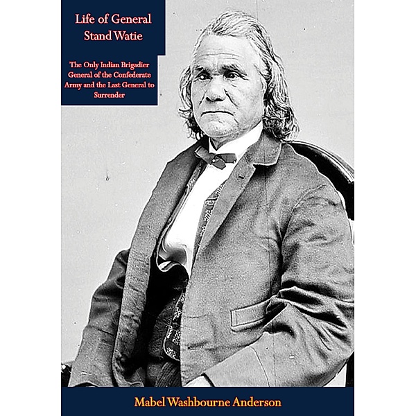 Life of General Stand Watie, Mabel Washbourne Anderson