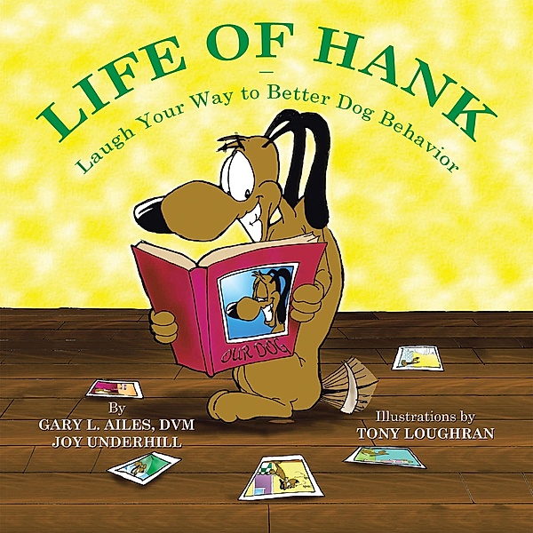 Life of Hank - Laugh Your Way to Better Dog Behavior, Gary L. Ailes DVM, Joy Underhill