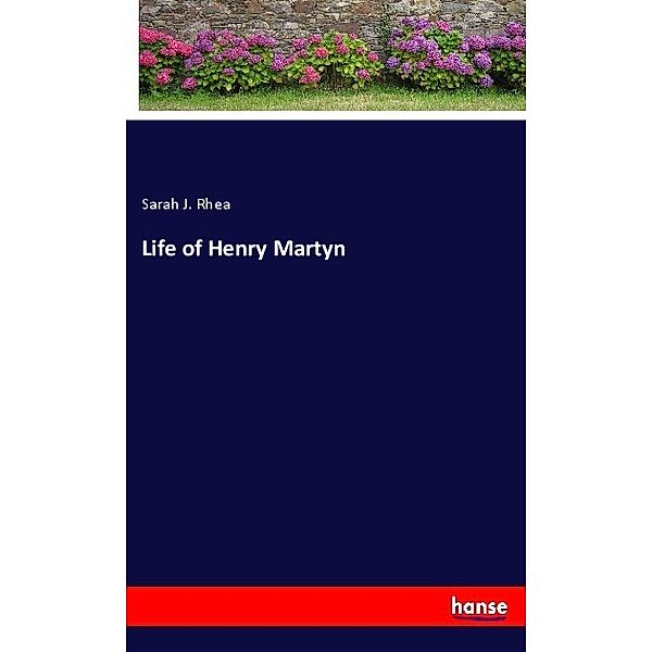 Life of Henry Martyn, Sarah J. Rhea