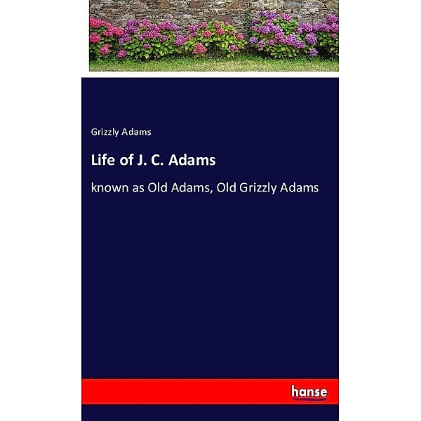 Life of J. C. Adams, Grizzly Adams