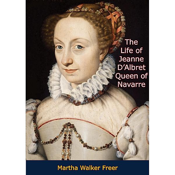 Life of Jeanne D'Albret, Martha Walker Freer