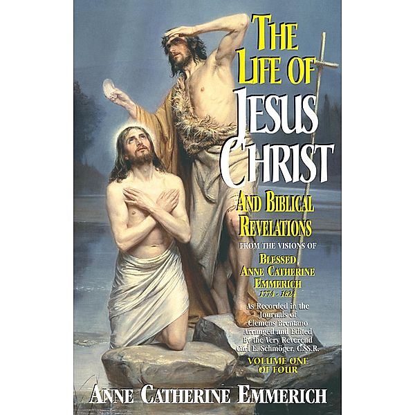 Life of Jesus Christ and Biblical Revelations, Anne Catherine Emmerich