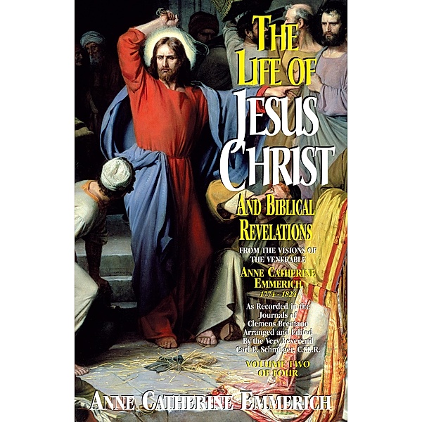 Life of Jesus Christ and Biblical Revelations, Anne Catherine Emmerich