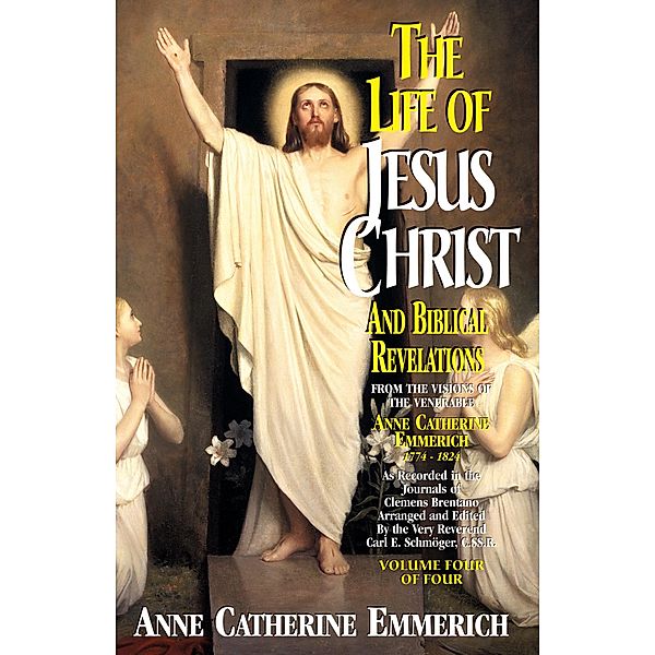 Life of Jesus Christ and Biblical Revelations, Anne Catherine Emmerich