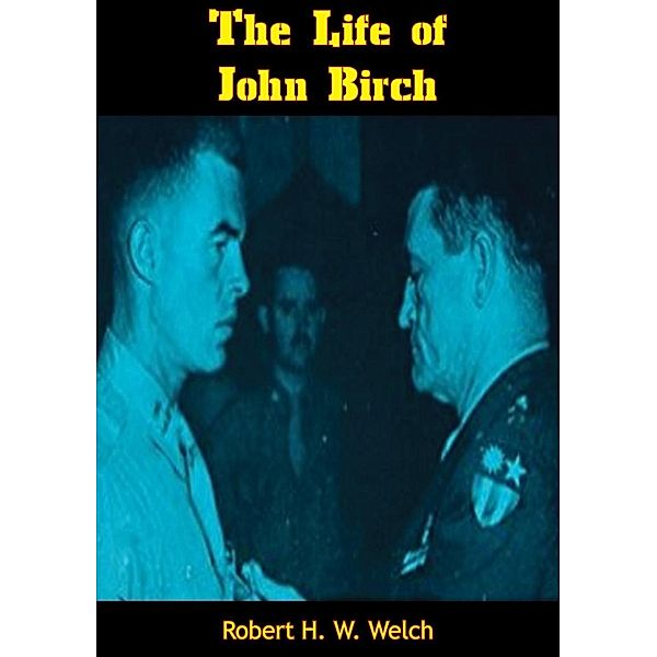 Life of John Birch, Robert H. W. Welch Jr.