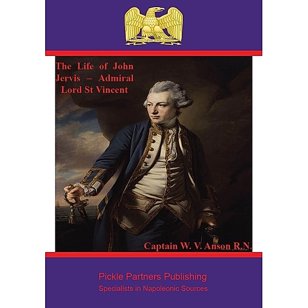 Life of John Jervis - Admiral Lord St Vincent, Captain W. V. Anson R. N.