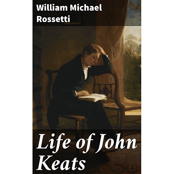 Life of John Keats, William Michael Rossetti