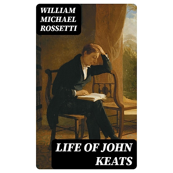 Life of John Keats, William Michael Rossetti