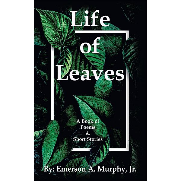 Life of Leaves, Emerson A. Murphy Jr.